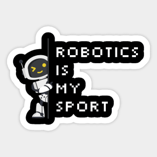 Robotics Is My Sport Sticker